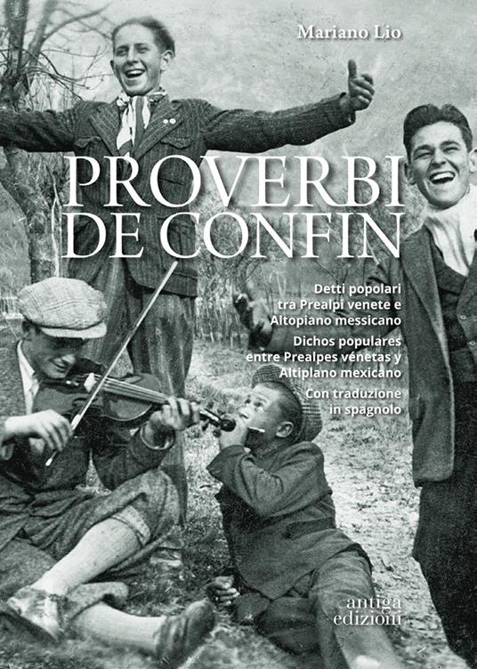Proverbi de confin. Detti popolari tra Prealpi venete e Altopiano messicano-Dichos populares entre Prealpes vénetas y Altiplano mexicano - Mariano Lio - copertina