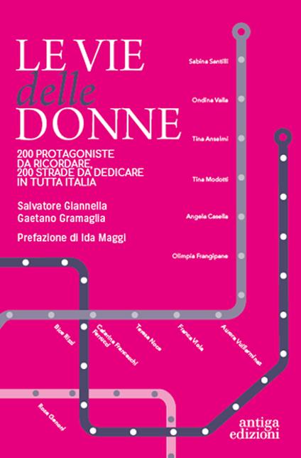Le vie delle donne. 200 protagoniste da ricordare, 200 strade da dedicare in tutta Italia - Salvatore Giannella,Gaetano Gramaglia - copertina