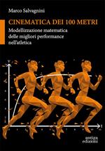 Cinematica dei 100 metri. Modellizzazione matematica delle migliori performance nell'atletica