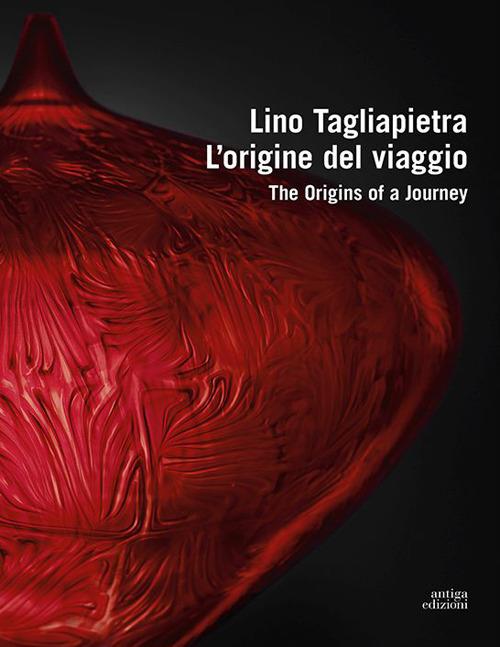 Lino Tagliapietra. L'origine del viaggio-The origins of a journey. Ediz. a colori - copertina