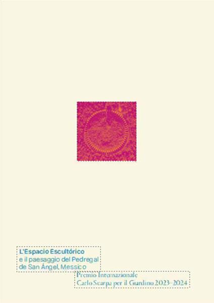L'Espacio Escultòrico e il paesaggio del Pedregal de San Angel, Messico. Premio Internazionale Carlo Scarpa per il Giardino 2023-2024. Ediz. a colori - copertina