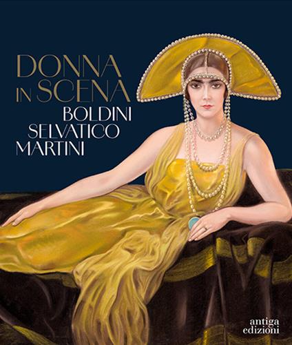 Donna in scena. Boldini, Selvatico, Martini. Catalogo della mostra (Treviso, 13 aprile-28 luglio 2024). Ediz. a colori - copertina