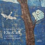In dialogo con l'arte. Elio Ciol e i grandi artisti da Giotto a Chagall. Catalogo della mostra (Pordenone, 19 aprile-30 giugno 2024). Ediz. italiana e inglese