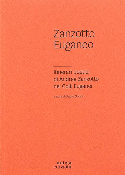 Zanzotto euganeo. Itinerari poetici di Andrea Zanzotto nei Colli Euganei - Paolo Gobbi - copertina