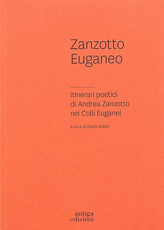 Zanzotto euganeo. Itinerari poetici di Andrea Zanzotto nei Colli Euganei - Paolo Gobbi - copertina