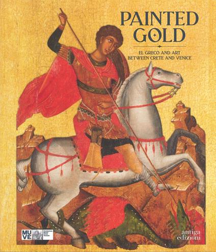 Painted gold. El Greco and art between Crete and Venice - Chiara Squarcina,Katerina Dellaporta,Andrea Bellieni - copertina