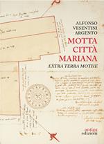 Motta città mariana. Extra terra Mothe