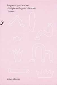 Libro Progettare per i bambini. Dialoghi tra design ed educazione. Vol. 2 Giorgio Camuffo Gerda Videsott