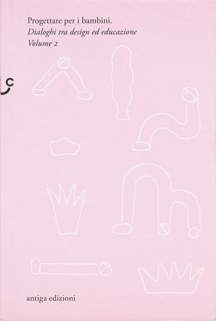 Progettare per i bambini. Dialoghi tra design ed educazione. Vol. 2 - Giorgio Camuffo,Gerda Videsott - copertina