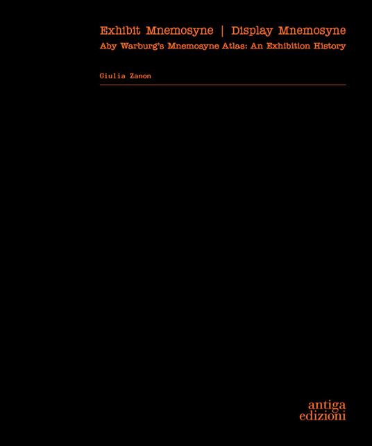 Exhibit Mnemosyne / Display Mnemosyne. Aby Warburg’s Mnemosyne Atlas: An Exhibition History - Giulia Zanon - copertina