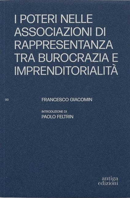 I poteri nelle associazioni di rappresentanza tra burocrazia e imprenditorialità - Francesco Giacomin - copertina
