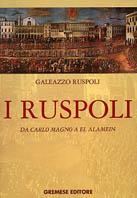 I ruspoli. Da Carlo Magno a el Alamein - Galeazzo Ruspoli - copertina