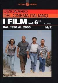 Dizionario del cinema italiano. I film. Vol. 6\2: Dal 1990 al 2000. M-Z. - Enrico Lancia - 2