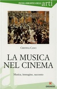 La musica nel cinema. Musica, immagine, racconto - Cristina Cano - copertina