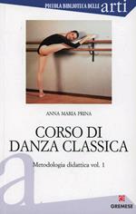 Corso di danza classica. Vol. 1: Metodologia didattica.