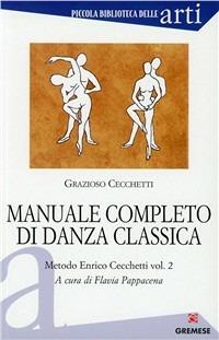 Manuale completo di danza classica. Vol. 2: Metodo Enrico Cecchetti. - Grazioso Cecchetti - copertina
