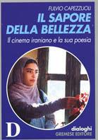 Il sapore della bellezza. Il cinema iraniano e la sua poesia