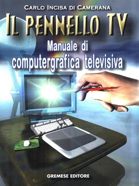 Il pennello Tv. Manuale di computergrafica - Carlo Incisa di Camerana - copertina