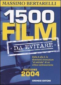 Millecinquecento film da evitare. Dalla A alla Z, le divertenti stroncature «al vetriolo» di un critico controcorrente - Massimo Bertarelli - 2