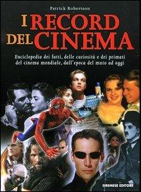 I record del cinema. Enciclopedia dei fatti, delle curiosità e dei primati del cinema mondiale, dall'epoca del muto ad oggi - Patrick Robertson - copertina