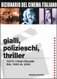 Dizionario del cinema italiano. Gialli, polizieschi, thriller. Tutti i film italiani dal 1930 al 2000 - copertina