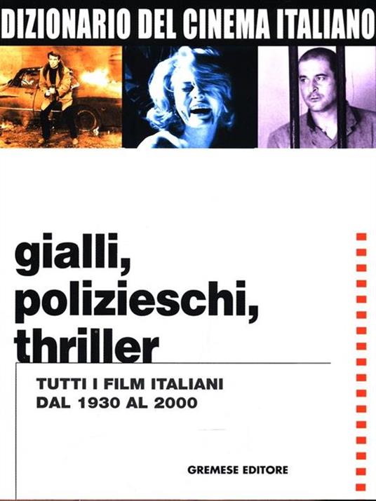 Dizionario del cinema italiano. Gialli, polizieschi, thriller. Tutti i film italiani dal 1930 al 2000 - 2