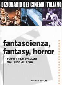 Dizionario del cinema italiano. Fantascienza, fantasy, horror. Tutti i film italiani dal 1930 al 2000 - copertina