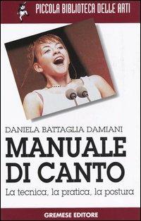 Manuale di canto. La tecnica, la pratica, la postura - Daniela Battaglia Damiani - copertina