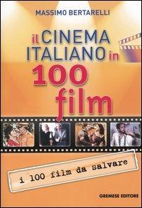 Il cinema italiano in 100 film - Massimo Bertarelli - copertina