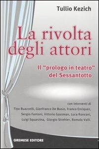 La rivolta degli attori. Il «prologo in teatro» del Sessantotto - Tullio Kezich - copertina