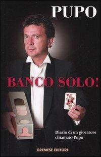 Banco solo! Diario di un giocatore chiamato Pupo - Pupo - copertina