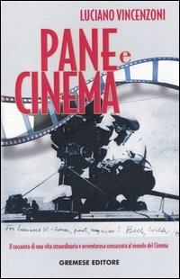 Pane e cinema. Il racconto di una vita straordinaria e avventurosa consacrata al mondo del cinema - Luciano Vincenzoni - copertina