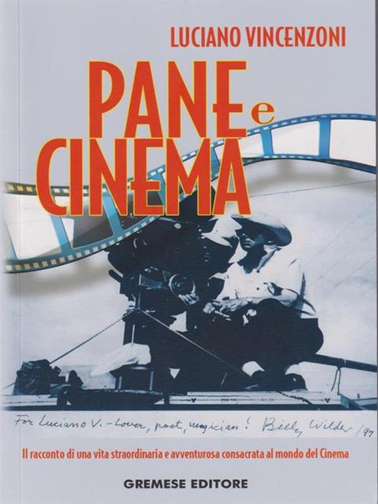 Pane e cinema. Il racconto di una vita straordinaria e avventurosa consacrata al mondo del cinema - Luciano Vincenzoni - 5