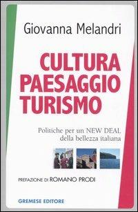 Cultura paesaggio turismo. Politiche per un New deal della bellezza italiana - Giovanna Melandri - copertina