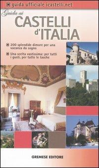 Guida ai Castelli d'Italia. 200 dimore prestigiose per una vacanza da sogno - copertina