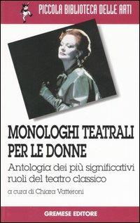 Monologhi teatrali per le donne. Antologia dei più significativi ruoli del teatro classico - copertina
