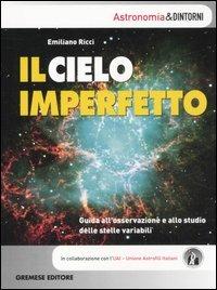 Il cielo imperfetto. Guida all'osservazione e allo studio delle stelle variabili - Emiliano Ricci - 2