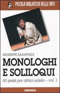 Monologhi e soliloqui. 50 pezzi per attrici soliste. Vol. 1 - Giuseppe Manfridi - copertina