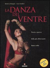 La danza del ventre. Teoria e pratica della più affascinante danza araba. Ediz. illustrata. Con DVD - Roberta Bongini,Gaia Scuderi - copertina