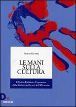 Le mani sulla cultura. Il teatro politico e l'egemonia della sinistra nelle arti del XX secolo