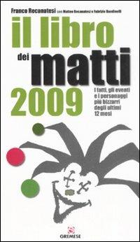 Il libro dei matti 2009 - Franco Recanatesi,Matteo Recanatesi,Fabrizio Bandinelli - copertina