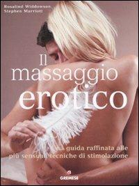 Il massaggio erotico. Una guida raffinata alle più sensuali tecniche di stimolazione - Rosalind Widdowson,Stephen Marriott - copertina
