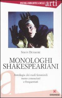 Monologhi shakespeariani. Antologia dei ruoli femminili meno conosciuti e frequentati - Simon Dunmore - copertina