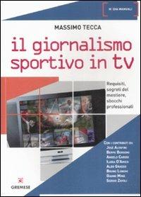 Il giornalismo sportivo in Tv. Requisiti, segreti del mestiere, sbocchi professionali - Massimo Tecca - 2