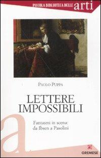Lettere impossibili. Fantasmi in scena: da Ibsen a Pasolini - Paolo Puppa - copertina