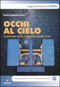 Occhi al cielo. Il telescopio: storia, evoluzione, consigli pratici - Emilio Sassone Corsi - copertina