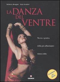 La danza del ventre. Teoria e pratica della più affascinante danza araba. Con DVD - Roberta Bongini,Gaia Scuderi - copertina