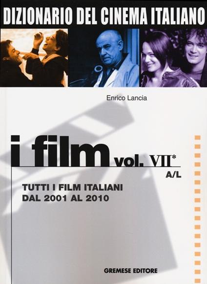 Dizionario del cinema italiano. I film. Vol. 7/1: Tutti i film italiani dal 2001 al 2010. A-L - Enrico Lancia - copertina