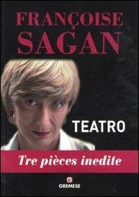 Teatro. Tre pièces inedite - Françoise Sagan - copertina