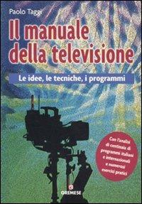 Il manuale della televisione. Le idee, le tecniche, i programmi - Paolo Taggi - 3